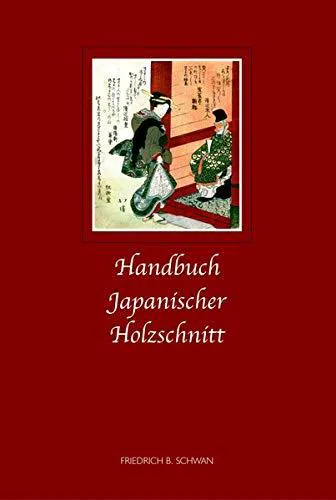 Friedrich B. Schwan: Handbuch japanischer Holzschnitt : Hintergründe, Techniken, Themen und Motive (German language, 2003)